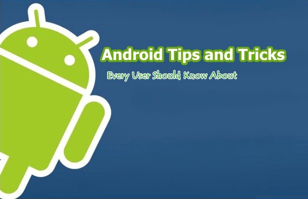 Useful Android Tips and Tricks
