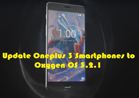 Update Oneplus 3 Smartphones to Oxygen OS 3.2.1