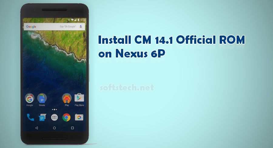 Install Nexus 6P CM 14.1 Official ROM
