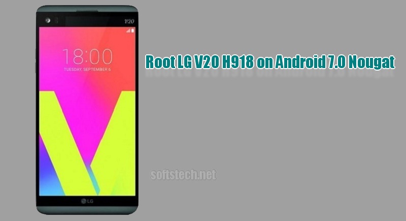 Root LG V20 H918 on Android 7.0 Nougat