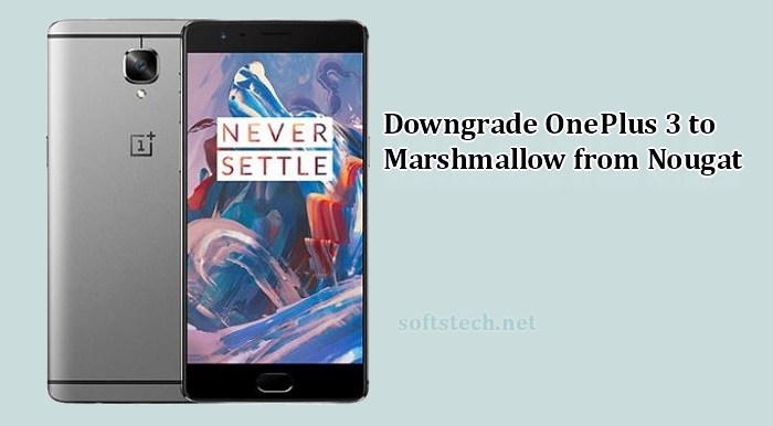 Downgrade OnePlus 3 to Marshmallow from Android Nougat [Unofficially]