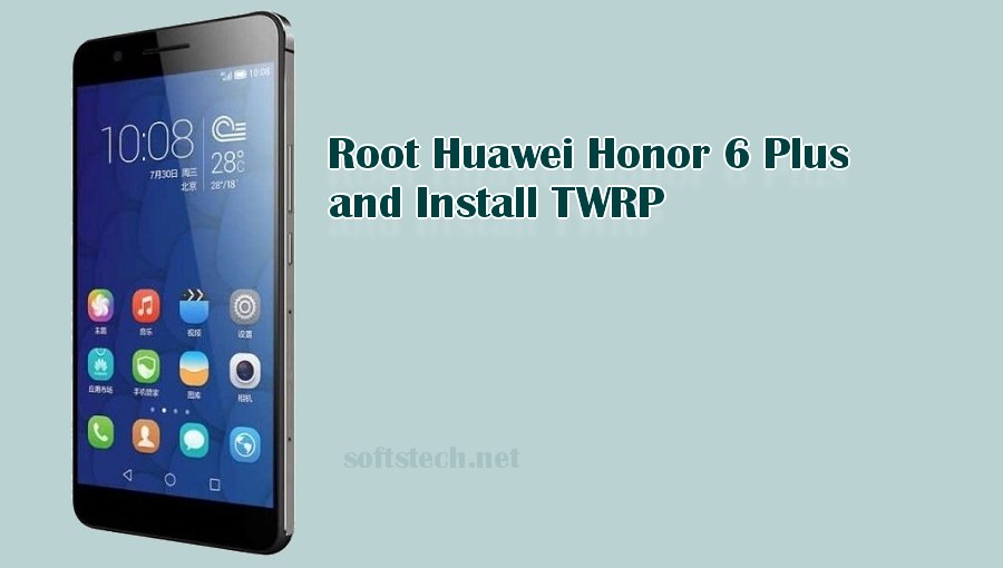 Install TWRP and Root Huawei Honor 6 Plus