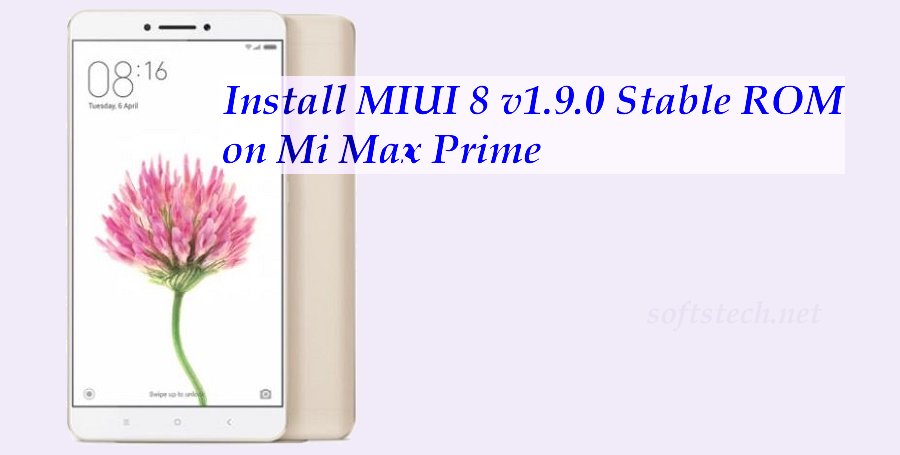 Install Xiaomi Mi Max Prime MIUI 8 v1.9.0 Global Stable ROM