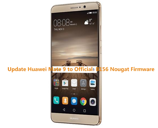 Update Huawei Mate 9 to B156 Nougat Firmware