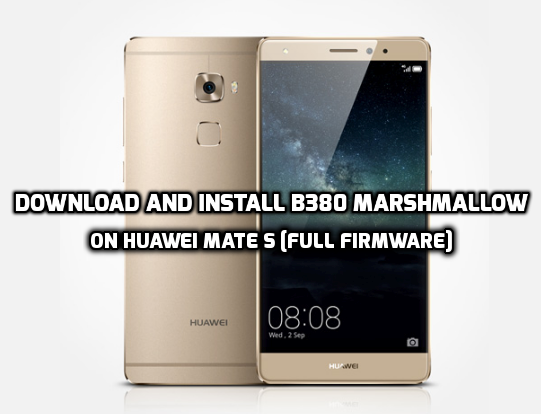 Download and Install B380 Marshmallow on Huawei Mate S [Full Firmware]