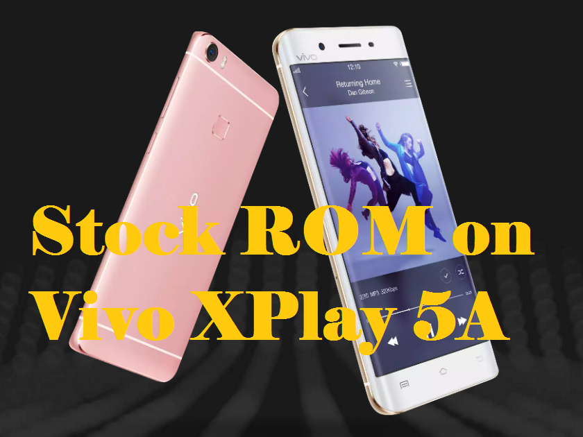 How to Install Stock ROM On Vivo XPlay 5A [Official Firmware File]