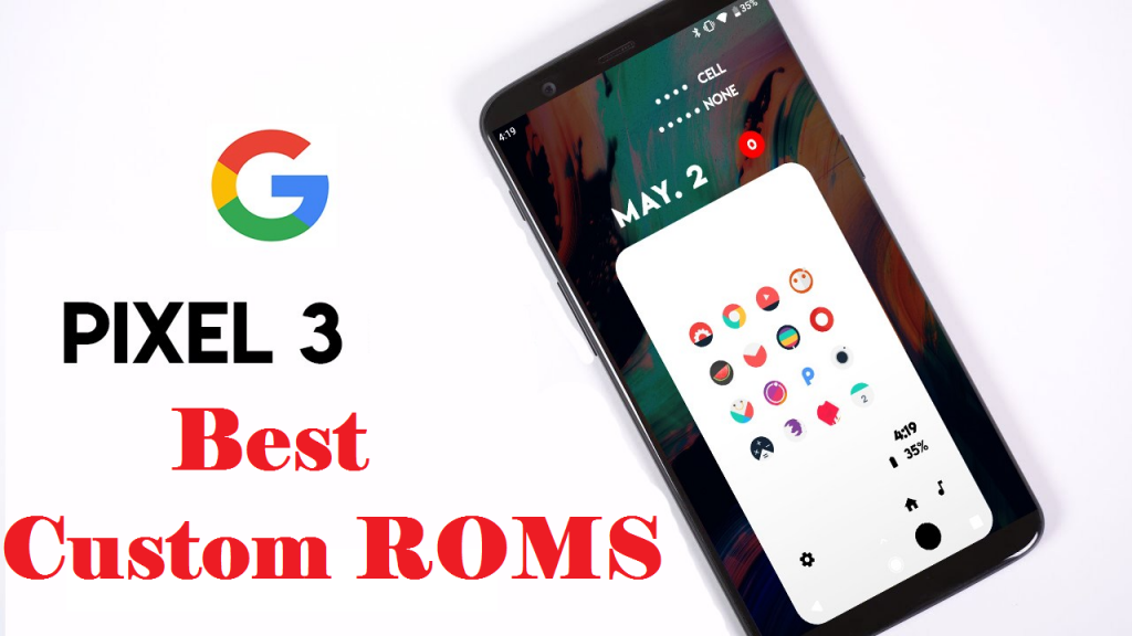 List Of Best Custom ROMs For Google Pixel 3